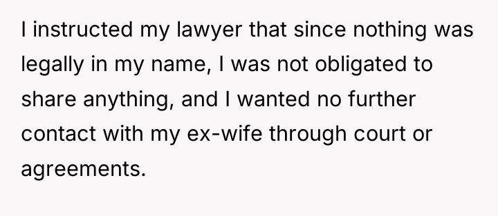 I instructed my lawyer that since nothing was legally in...