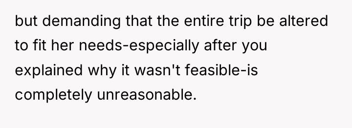 but demanding that the entire trip be altered to fit...