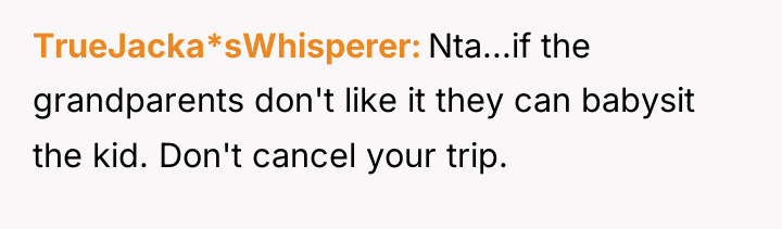 TrueJacka*sWhisperer Nta...if the grandparents don't like it they can babysit...