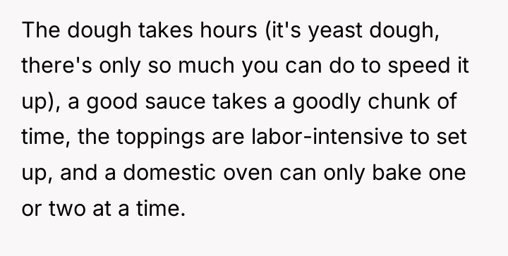 The dough takes hours (it's yeast dough, there's only so...