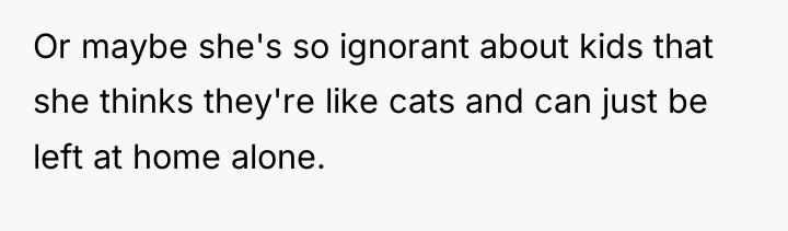 Or maybe she's so ignorant about kids that she thinks...