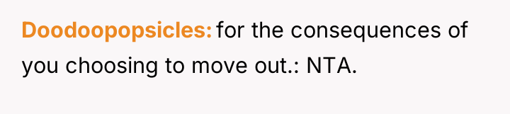 Doodoopopsicles for the consequences of you choosing to move out.:...