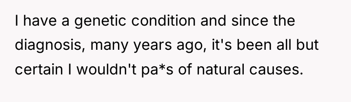 I have a genetic condition and since the diagnosis, many...