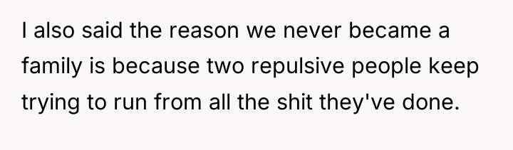 I also said the reason we never became a family...