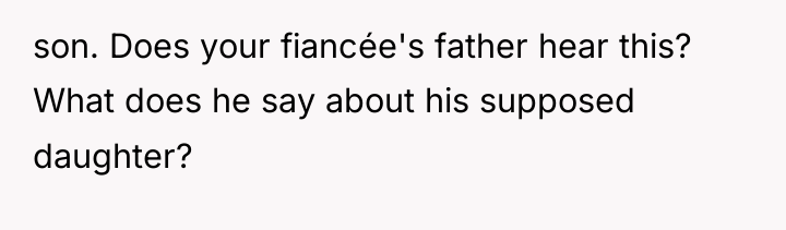son. Does your fiancée's father hear this? What does he...