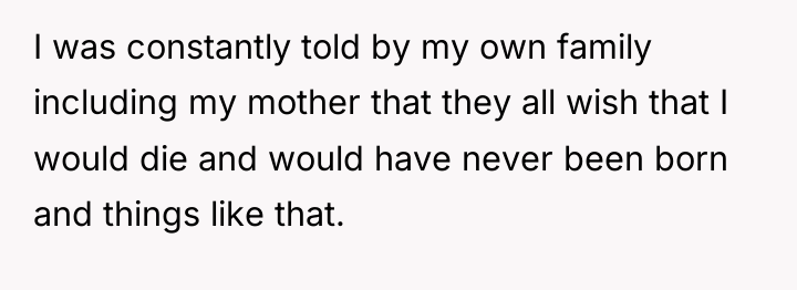 I was constantly told by my own family including my...