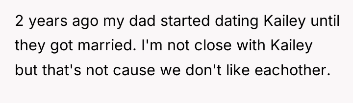 2 years ago my dad started dating Kailey until they...