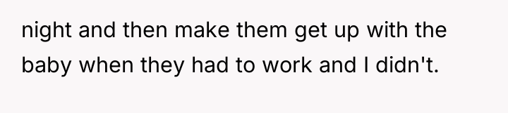night and then make them get up with the baby...