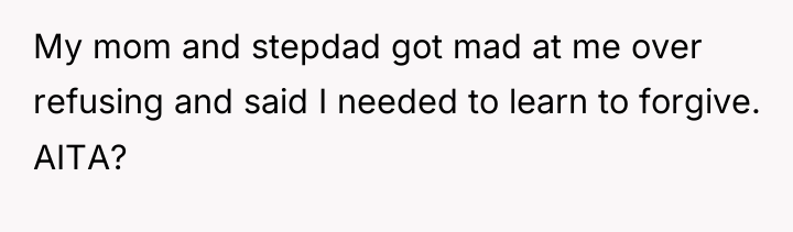 My mom and stepdad got mad at me over refusing...