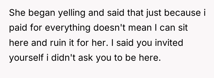 She began yelling and said that just because i paid...