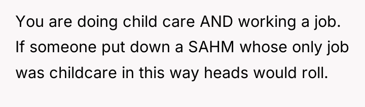 You are doing child care AND working a job. If...