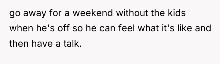 go away for a weekend without the kids when he's...