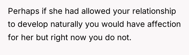 Perhaps if she had allowed your relationship to develop naturally...