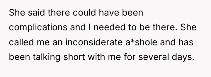 She said there could have been complications and I needed...