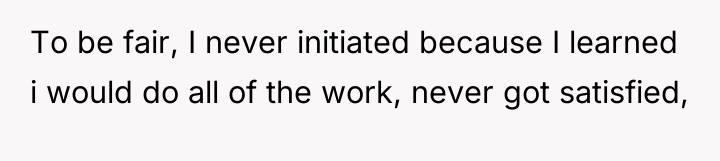 To be fair, I never initiated because I learned i...