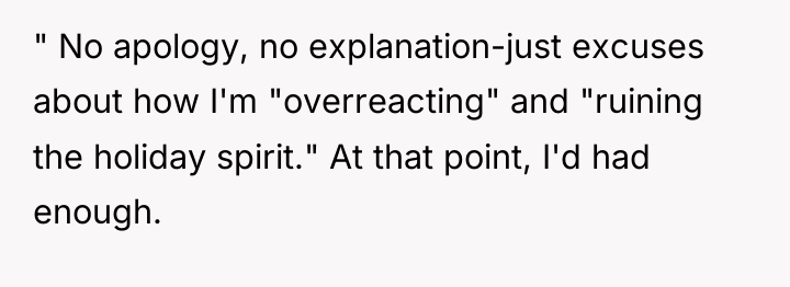 " No apology, no explanation-just excuses about how I'm "overreacting"...