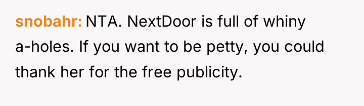 snobahr NTA. NextDoor is full of whiny a-holes. If you...