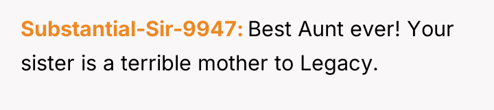 Substantial-Sir-9947 Best Aunt ever! Your sister is a terrible mother...
