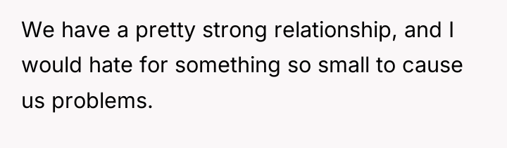We have a pretty strong relationship, and I would hate...