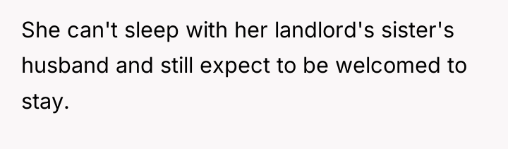She can't sleep with her landlord's sister's husband and still...
