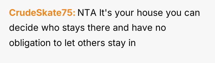 CrudeSkate75 NTA It's your house you can decide who stays...