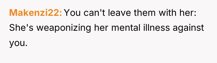 Makenzi22 You can't leave them with her: She's weaponizing her...