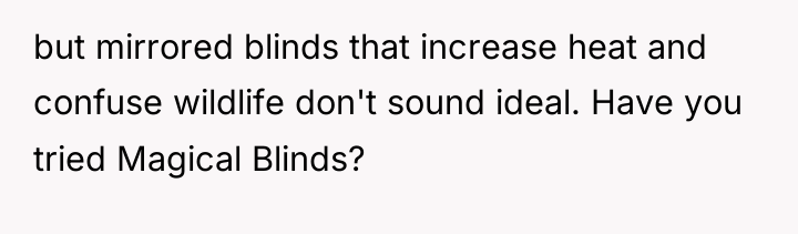 but mirrored blinds that increase heat and confuse wildlife don't...