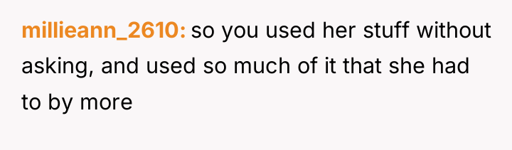 millieann_2610 so you used her stuff without asking, and used...