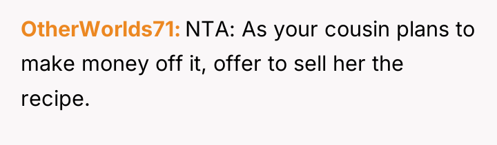 OtherWorlds71 NTA: As your cousin plans to make money off...