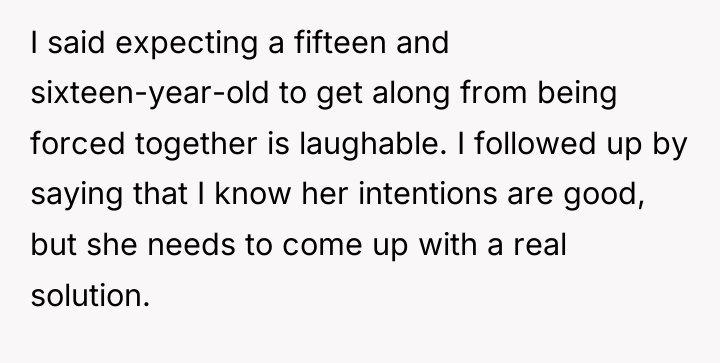 I said expecting a fifteen and sixteen-year-old to get along...