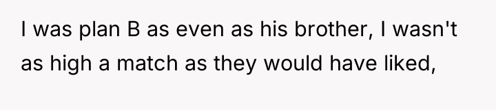I was plan B as even as his brother, I...