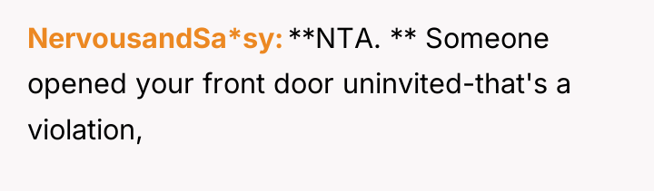 NervousandSa*sy **NTA. ** Someone opened your front door uninvited-that's a...