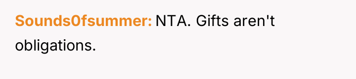 Sounds0fsummer NTA. Gifts aren't obligations.
