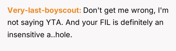 Very-last-boyscout Don't get me wrong, I'm not saying YTA. And...