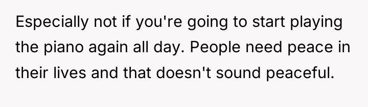 Especially not if you're going to start playing the piano...