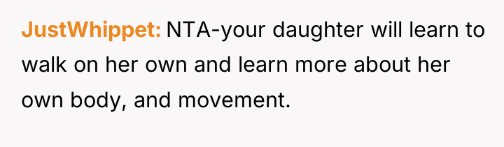 JustWhippet NTA-your daughter will learn to walk on her own...