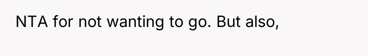NTA for not wanting to go. But also,