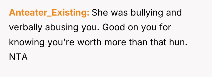 Anteater_Existing She was bullying and verbally abusing you. Good on...