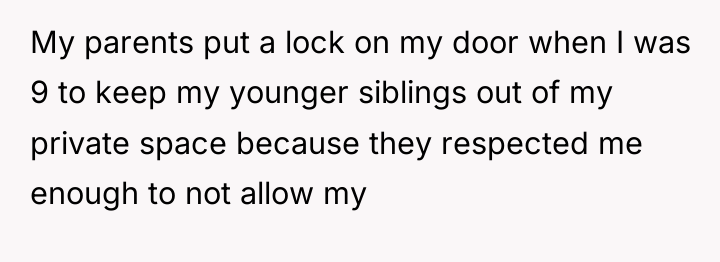 My parents put a lock on my door when I...