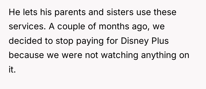 He lets his parents and sisters use these services. A...