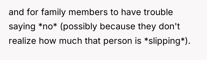 and for family members to have trouble saying *no* (possibly...