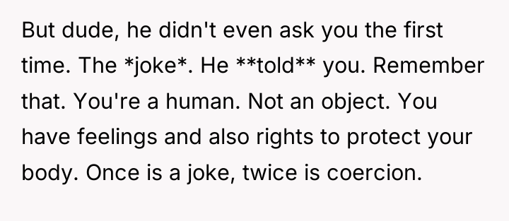 But dude, he didn't even ask you the first time....