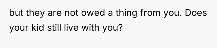 but they are not owed a thing from you. Does...