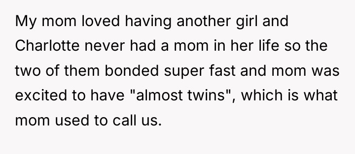 My mom loved having another girl and Charlotte never had...