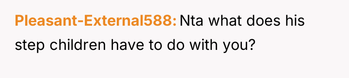 Pleasant-External588 Nta what does his step children have to do...