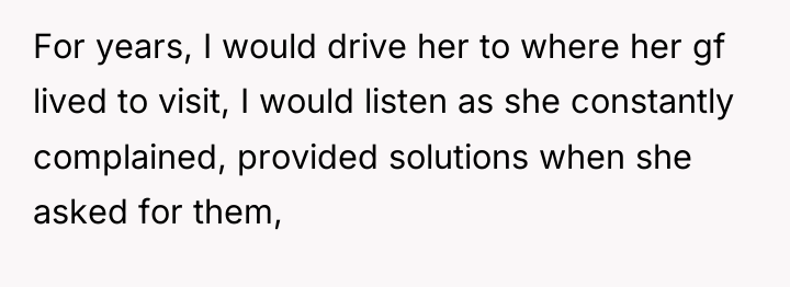 For years, I would drive her to where her gf...