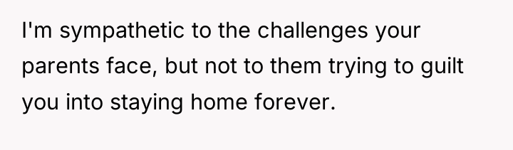 I'm sympathetic to the challenges your parents face, but not...