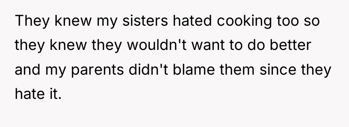 They knew my sisters hated cooking too so they knew...