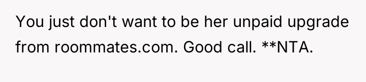 You just don't want to be her unpaid upgrade from...