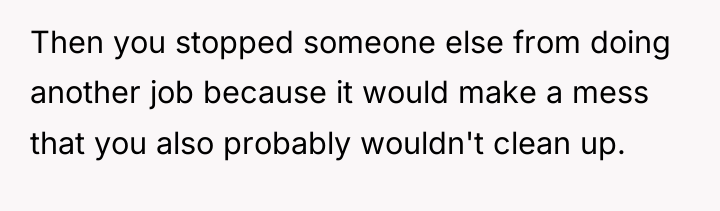 Then you stopped someone else from doing another job because...